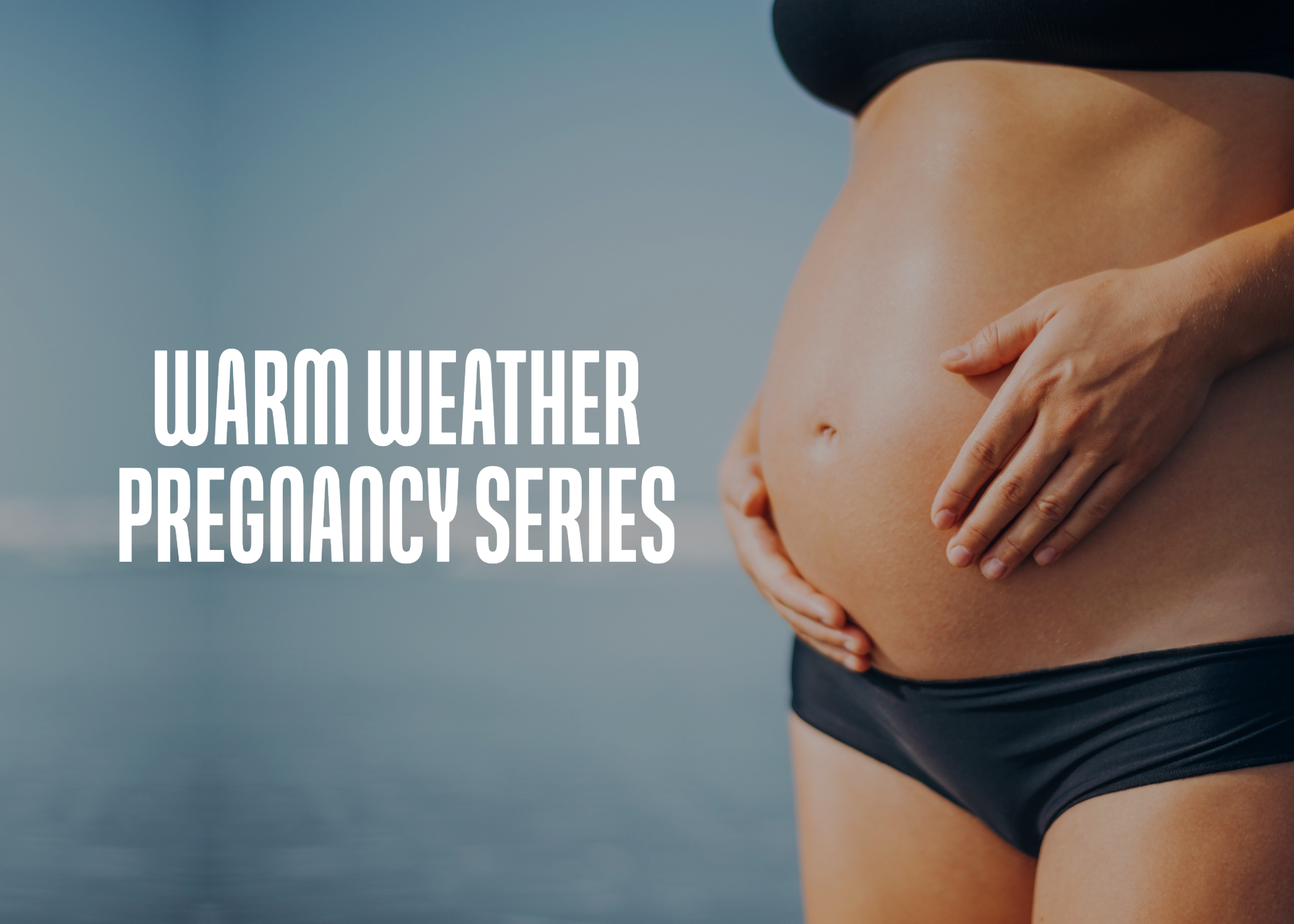 Warm Weather Pregnancy Series with Dr. Kyle Wilson, OBGYN